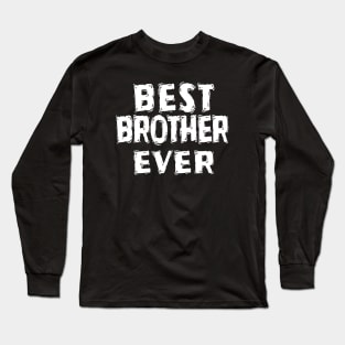 Best Brother Ever Long Sleeve T-Shirt